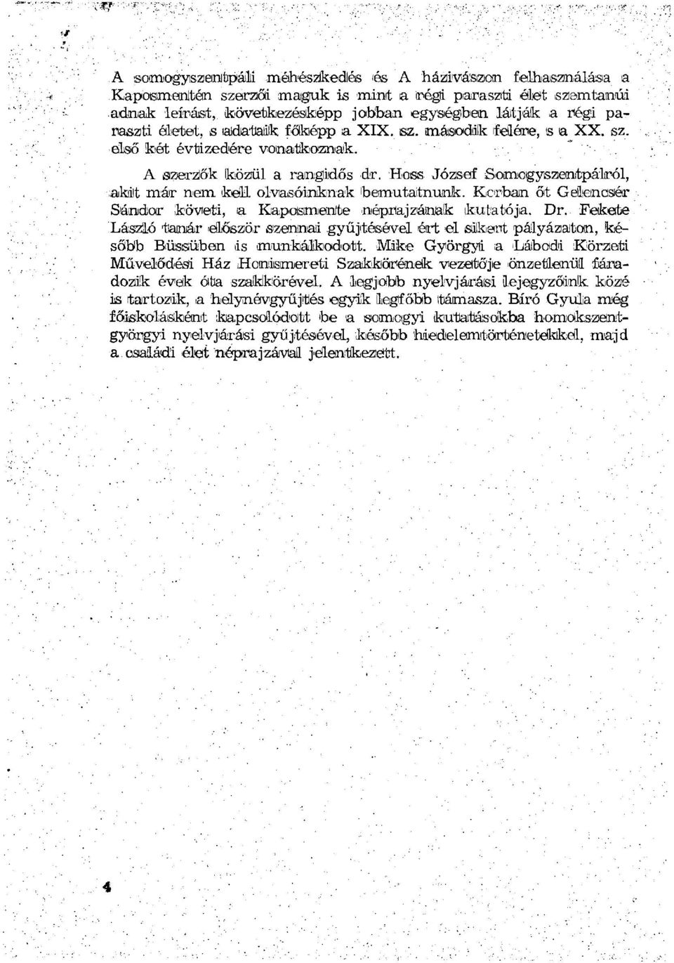 Hoss József isoimuoigyszantpálról, akit már nem keli olvasóinknak bemutatnunk. Karban őt G ellem csér Sándor követi, a. Kapoistmenlte néprajzának lkuitatója. Dr.