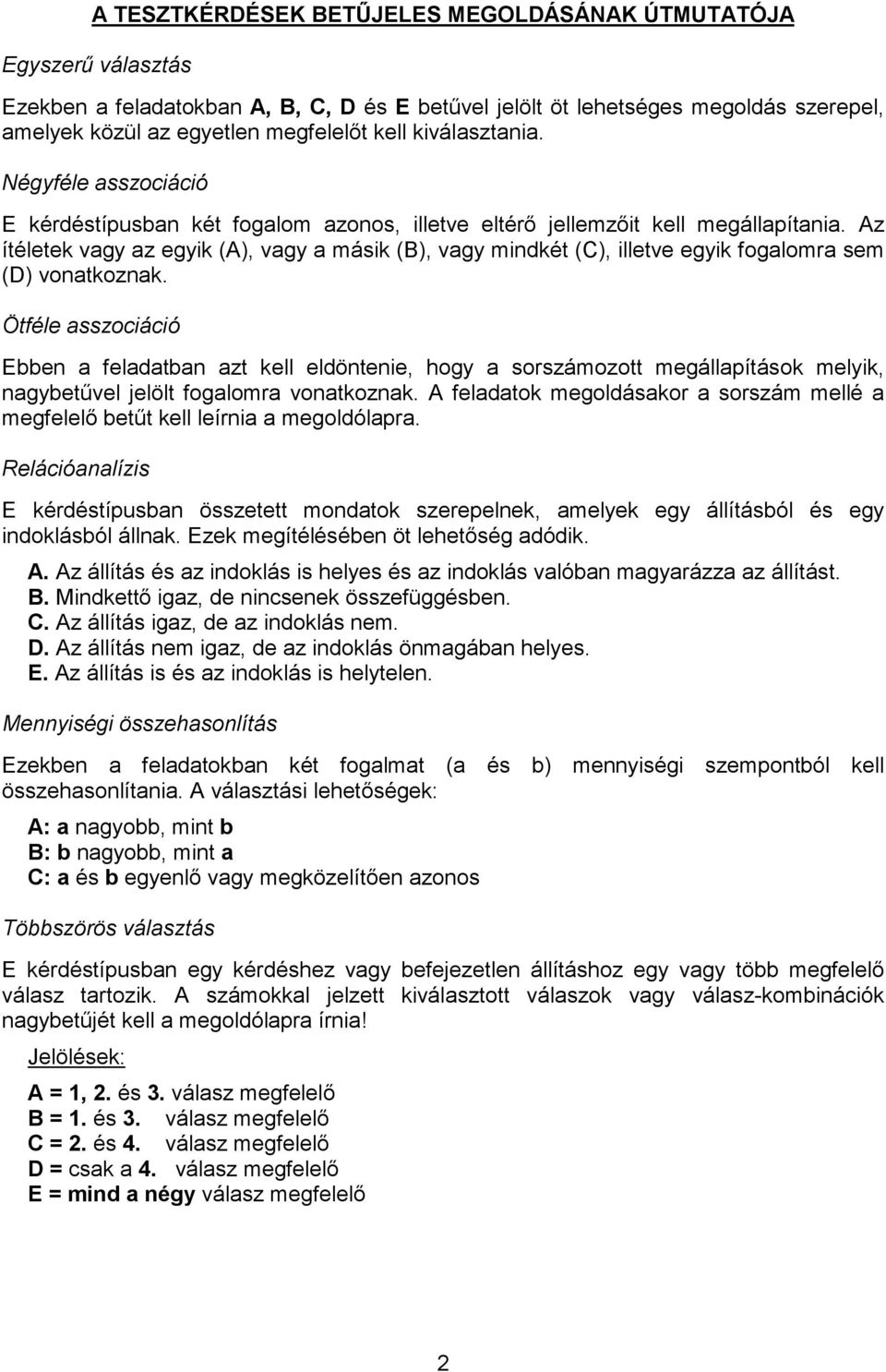 Az ítéletek vagy az egyik (A), vagy a másik (B), vagy mindkét (C), illetve egyik fogalomra sem (D) vonatkoznak.