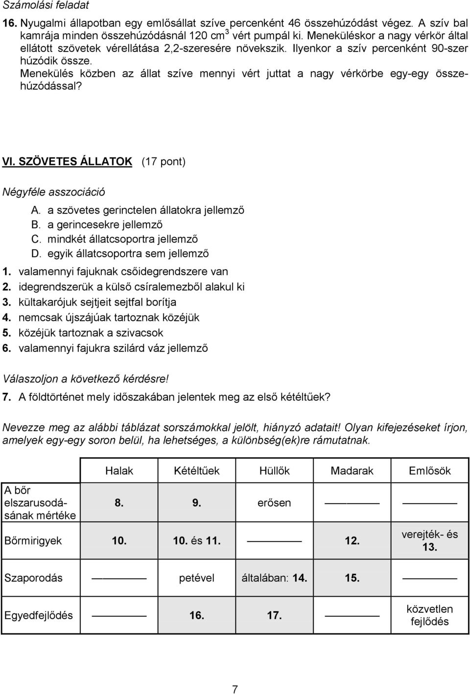 Menekülés közben az állat szíve mennyi vért juttat a nagy vérkörbe egy-egy összehúzódással? VI. SZÖVETES ÁLLATOK (17 pont) Négyféle asszociáció A. a szövetes gerinctelen állatokra jellemző B.