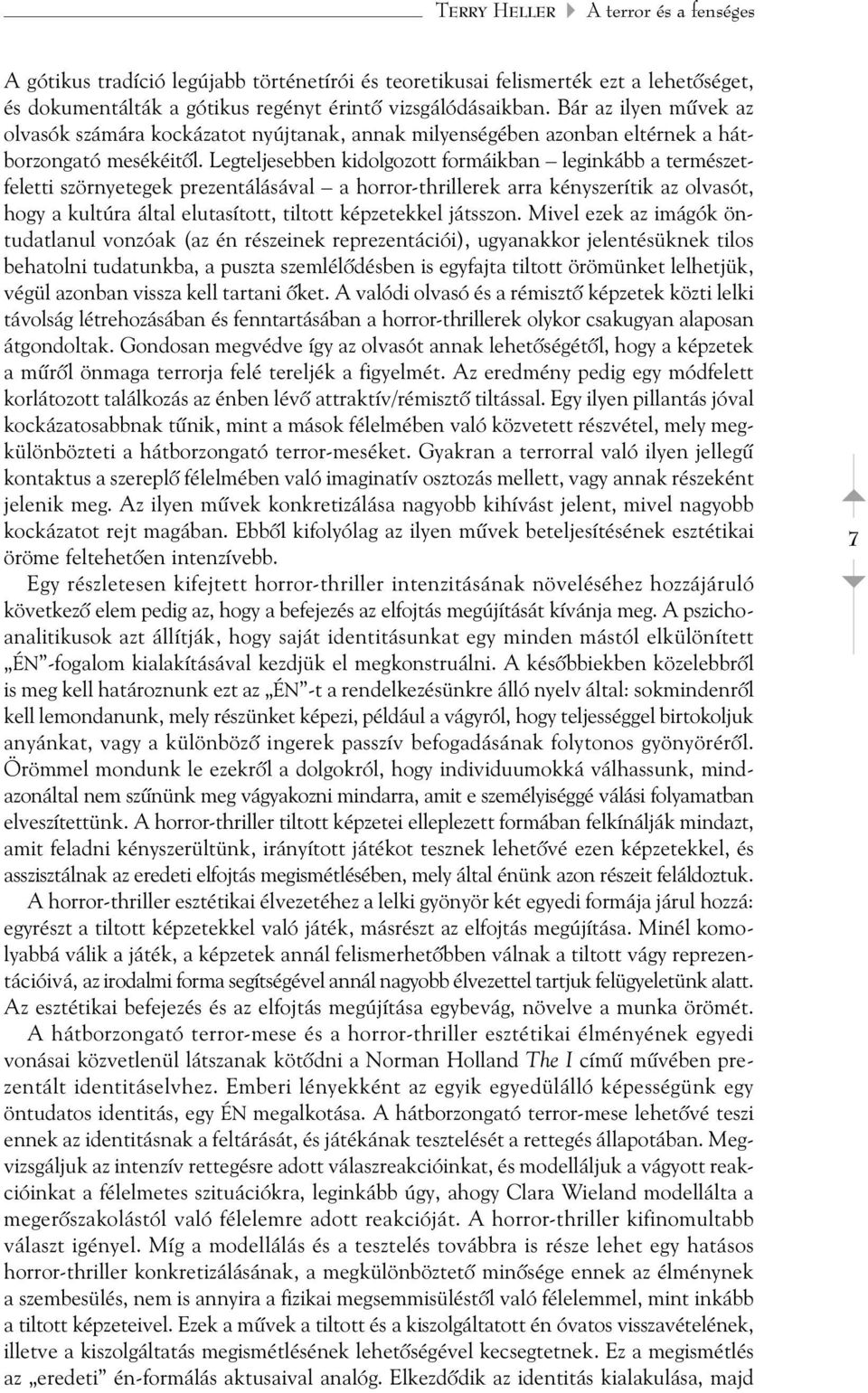 Legteljesebben kidolgozott formáikban leginkább a természetfeletti szörnyetegek prezentálásával a horror-thrillerek arra kényszerítik az olvasót, hogy a kultúra által elutasított, tiltott képzetekkel