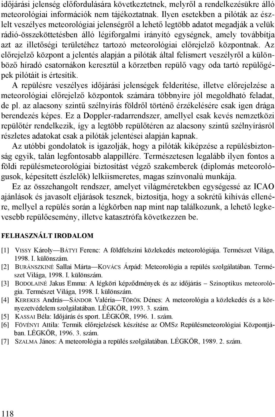 illetőségi területéhez tartozó meteorológiai előrejelző központnak.