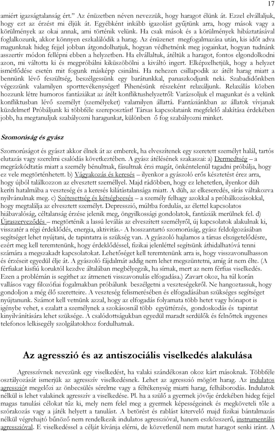 Ha csak mások és a körülmények hibáztatásával foglalkozunk, akkor könnyen eszkalálódik a harag.