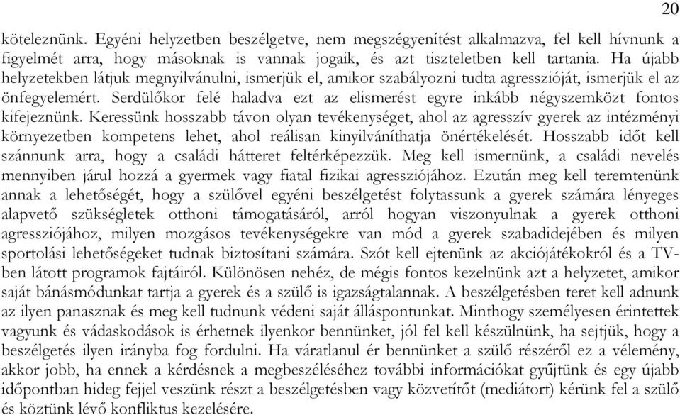 Serdülıkor felé haladva ezt az elismerést egyre inkább négyszemközt fontos kifejeznünk.