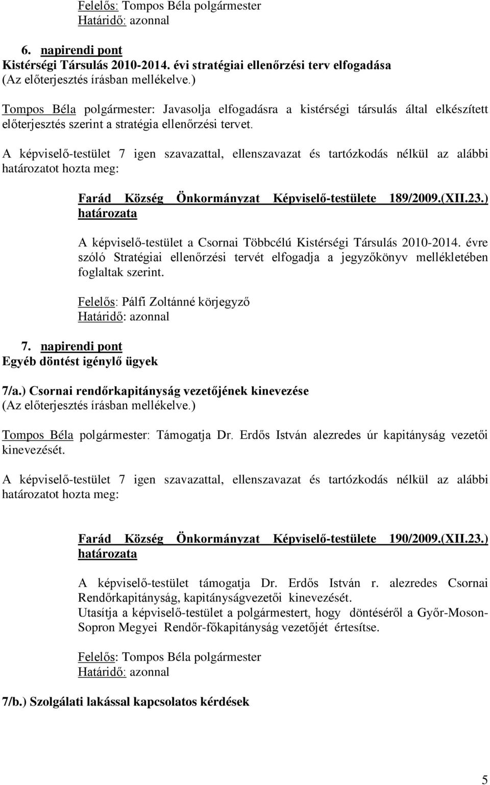 Farád Község Önkormányzat Képviselő-testülete 189/2009.(XII.23.) A képviselő-testület a Csornai Többcélú Kistérségi Társulás 2010-2014.