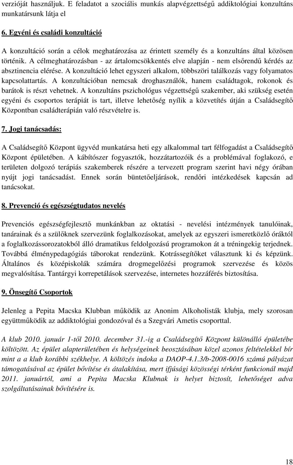 A célmeghatározásban - az ártalomcsökkentés elve alapján - nem elsőrendű kérdés az absztinencia elérése. A konzultáció lehet egyszeri alkalom, többszöri találkozás vagy folyamatos kapcsolattartás.