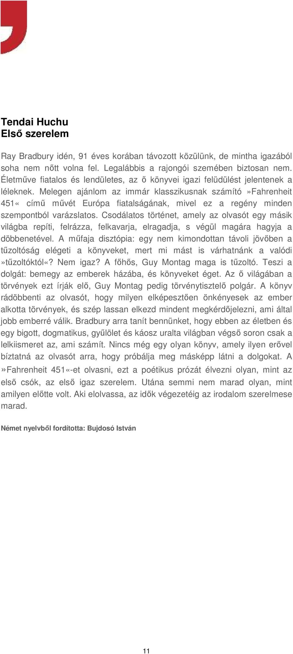 Melegen ajánlom az immár klasszikusnak számító»fahrenheit 451«című művét Európa fiatalságának, mivel ez a regény minden szempontból varázslatos.