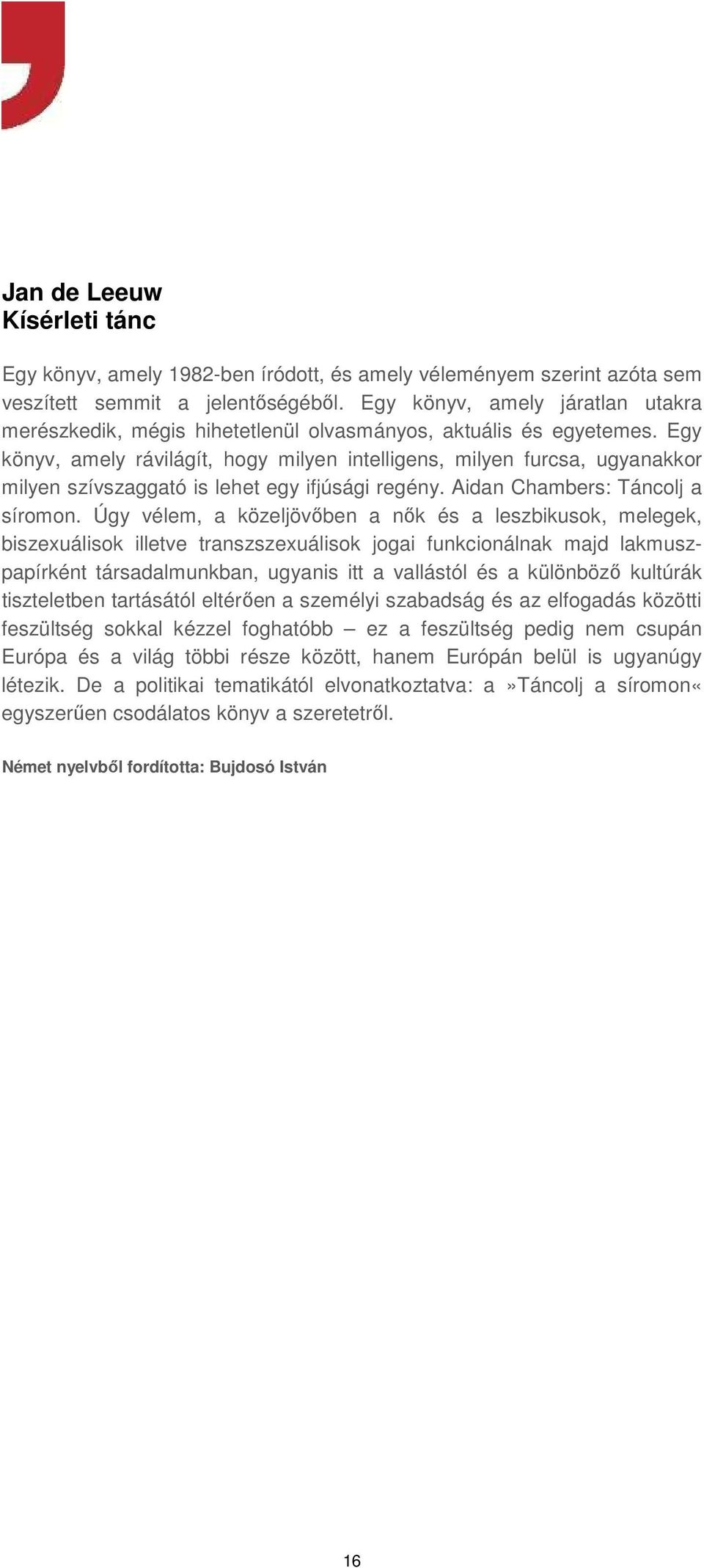 Egy könyv, amely rávilágít, hogy milyen intelligens, milyen furcsa, ugyanakkor milyen szívszaggató is lehet egy ifjúsági regény. Aidan Chambers: Táncolj a síromon.