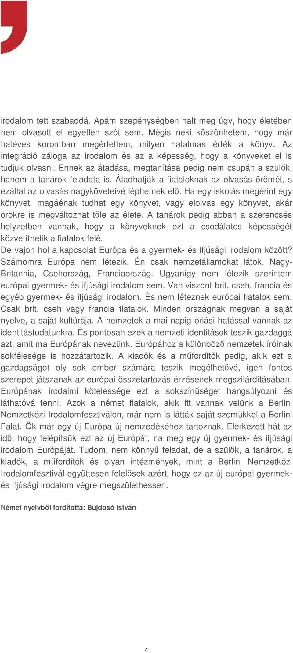 Átadhatják a fiataloknak az olvasás örömét, s ezáltal az olvasás nagyköveteivé léphetnek elő.