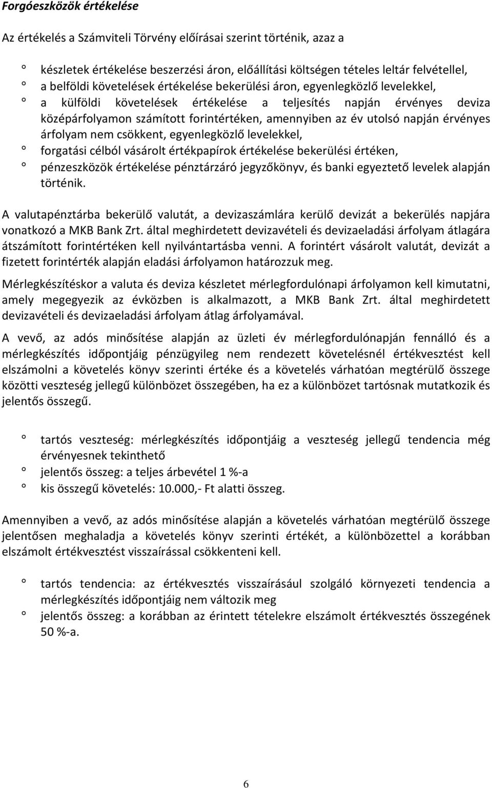 utolsó napján érvényes árfolyam nem csökkent, egyenlegközlő levelekkel, forgatási célból vásárolt értékpapírok értékelése bekerülési értéken, pénzeszközök értékelése pénztárzáró jegyzőkönyv, és banki