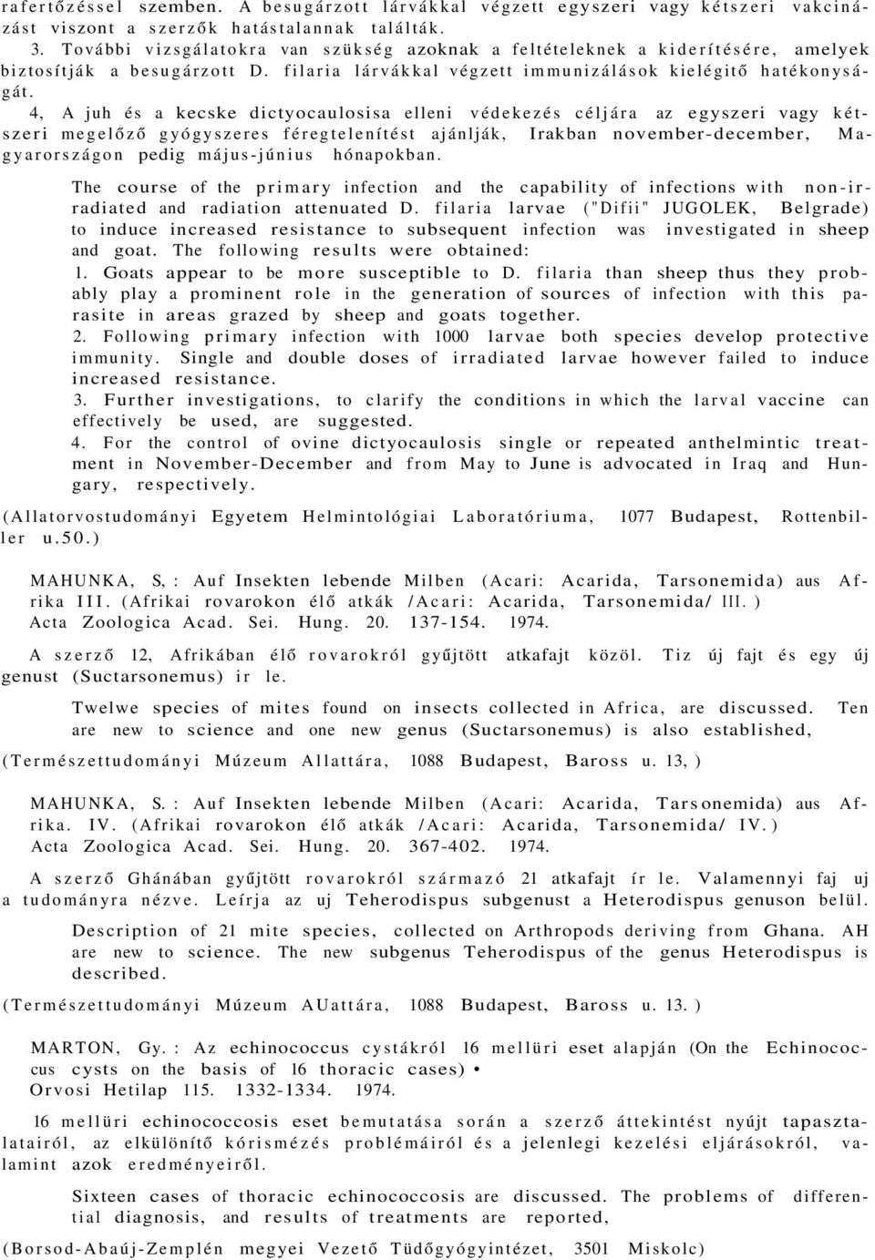 4, A juh és a kecske dictyocaulosisa elleni védekezés céljára az egyszeri vagy kétszeri megelőző gyógyszeres féregtelenítést ajánlják, Irakban november-december, Magyarországon pedig május-június