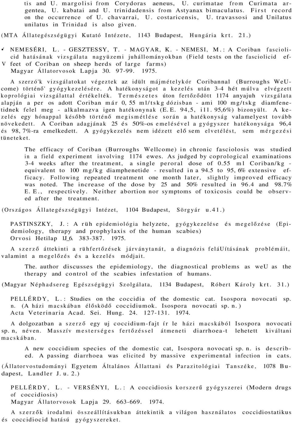 - NEMESI, M. : A Coriban fasciolicid hatásának vizsgálata nagyüzemi juhállományokban (Field tests on the fasciolicid ef- V feet of Coriban on sheep herds of large farms) Magyar Állatorvosok Lapja 30.