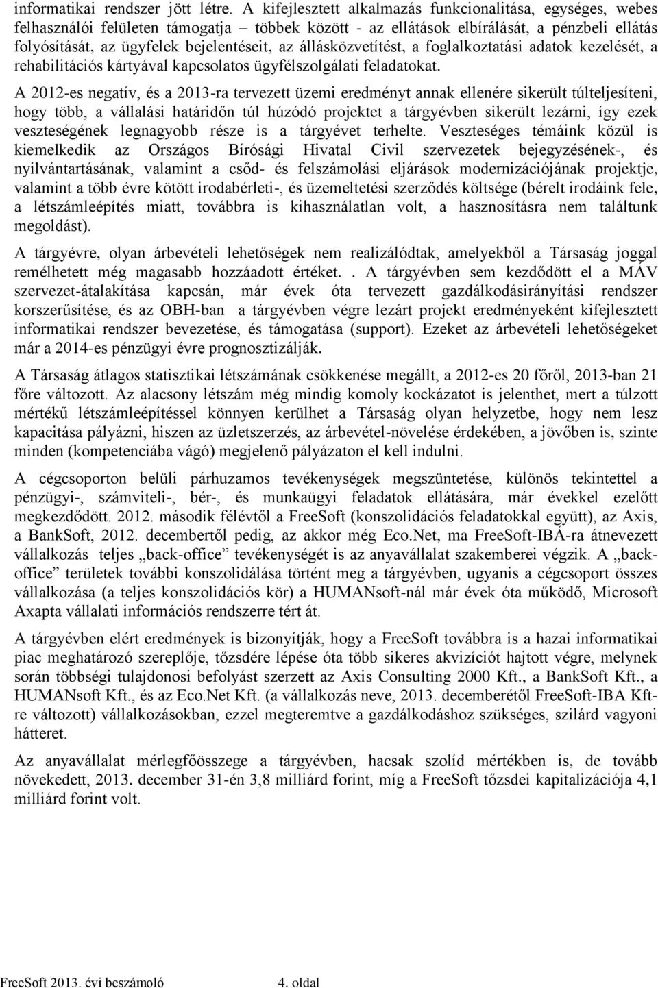 állásközvetítést, a foglalkoztatási adatok kezelését, a rehabilitációs kártyával kapcsolatos ügyfélszolgálati feladatokat.