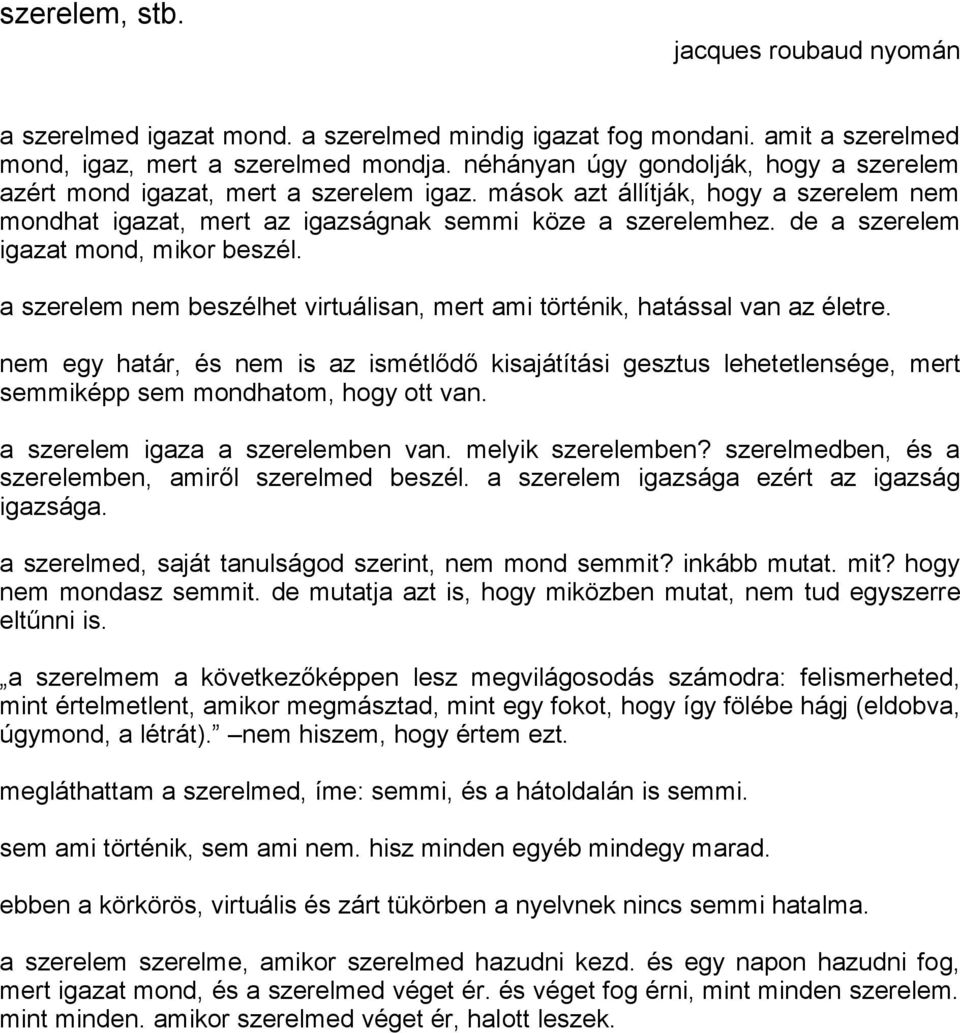 de a szerelem igazat mond, mikor beszél. a szerelem nem beszélhet virtuálisan, mert ami történik, hatással van az életre.