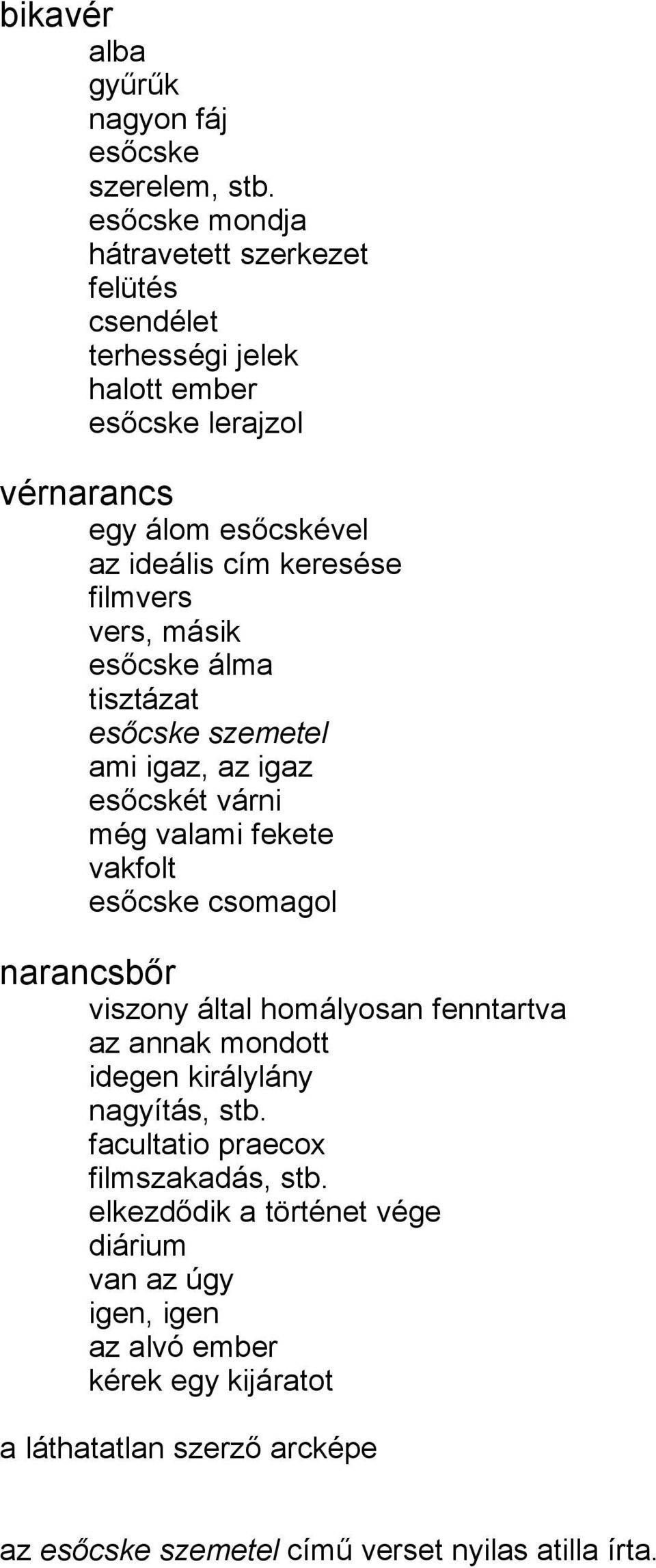 filmvers vers, másik esőcske álma tisztázat esőcske szemetel ami igaz, az igaz esőcskét várni még valami fekete vakfolt esőcske csomagol narancsbőr viszony által