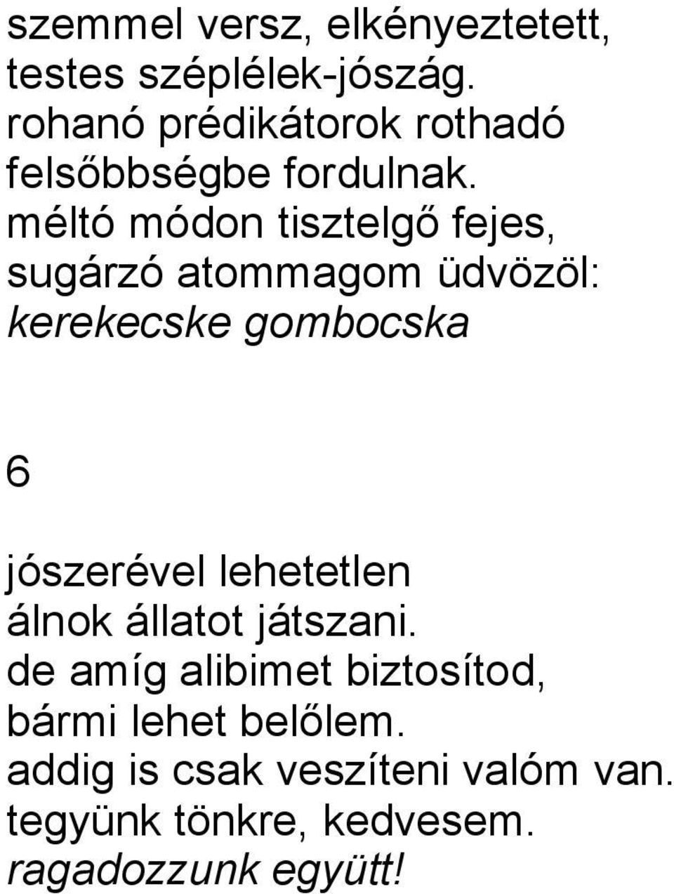 méltó módon tisztelgő fejes, sugárzó atommagom üdvözöl: kerekecske gombocska 6 jószerével