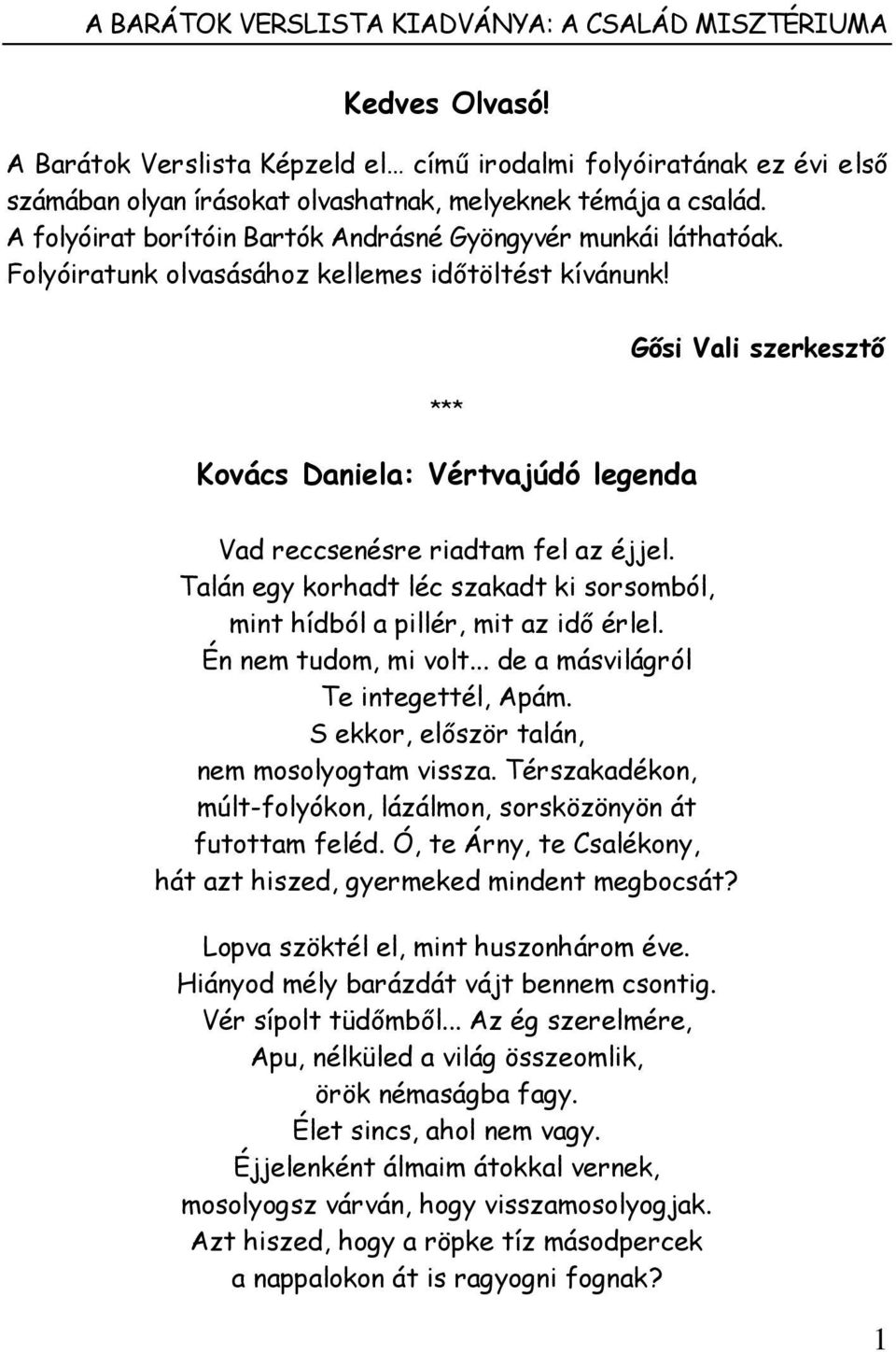 Folyóiratunk olvasásához kellemes időtöltést kívánunk! *** Kovács Daniela: Vértvajúdó legenda Gősi Vali szerkesztő Vad reccsenésre riadtam fel az éjjel.