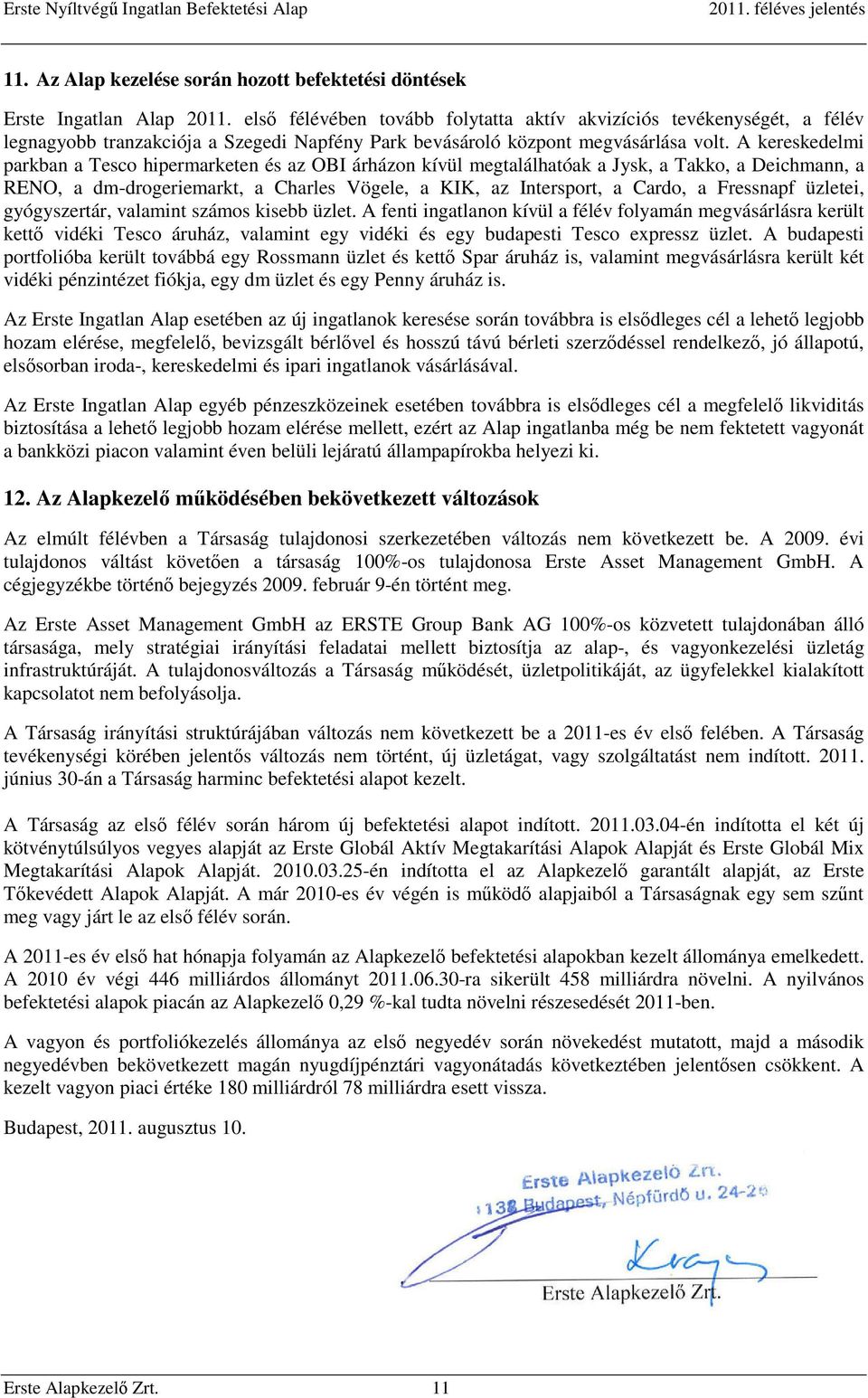 A kereskedelmi parkban a Tesco hipermarketen és az OBI árházon kívül megtalálhatóak a Jysk, a Takko, a Deichmann, a RENO, a dm-drogeriemarkt, a Charles Vögele, a KIK, az Intersport, a Cardo, a