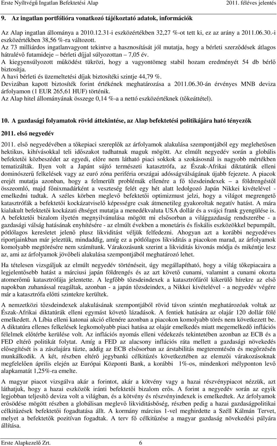 Az 73 milliárdos ingatlanvagyont tekintve a hasznosítását jól mutatja, hogy a bérleti szerződések átlagos hátralévő futamideje bérleti díjjal súlyozottan 7,05 év.