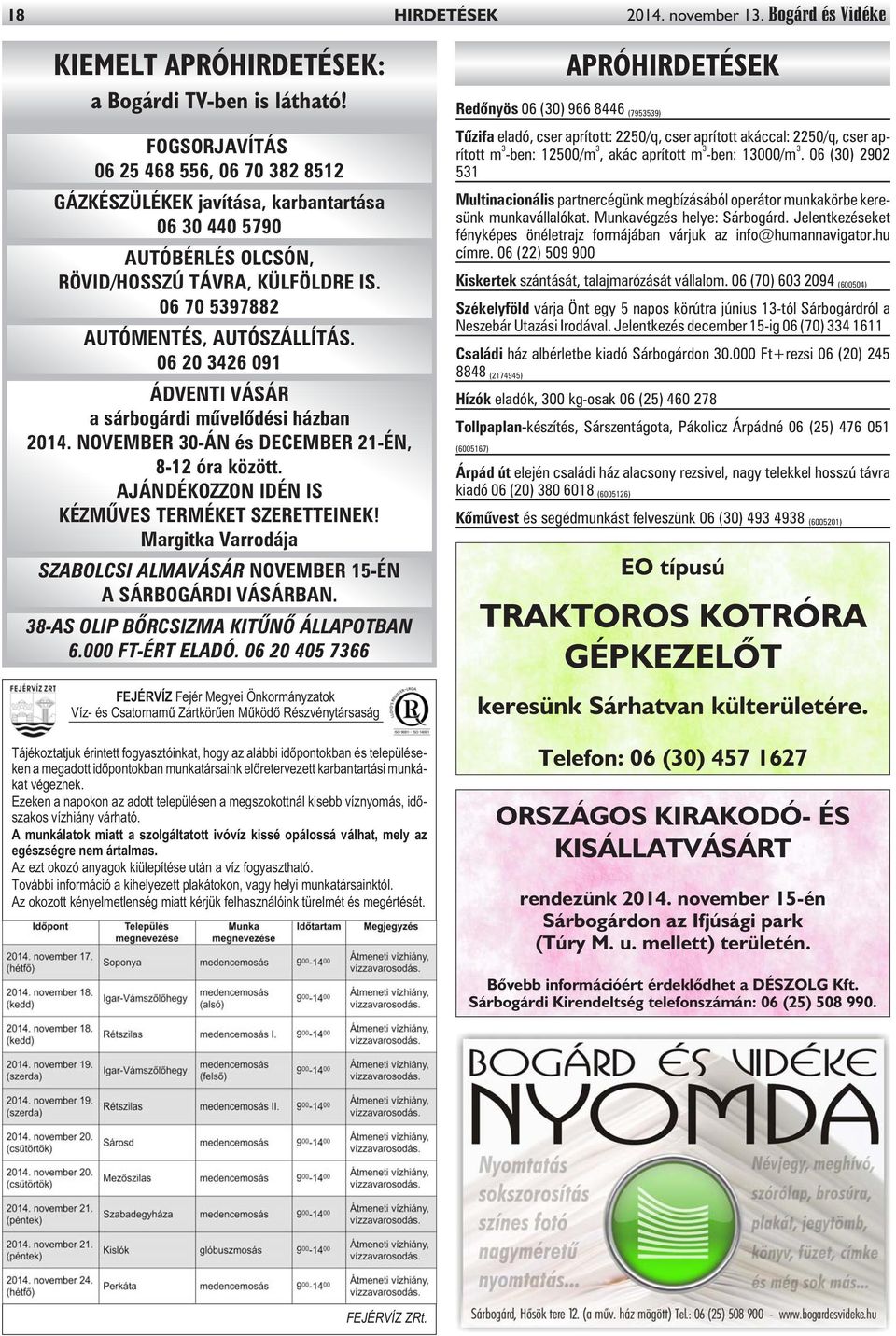 06 20 3426 091 ÁDVENTI VÁSÁR a sárbogárdi mûvelõdési házban 2014. NOVEMBER 30-ÁN és DECEMBER 21-ÉN, 8-12 óra között. AJÁNDÉKOZZON IDÉN IS KÉZMÛVES TERMÉKET SZERETTEINEK!