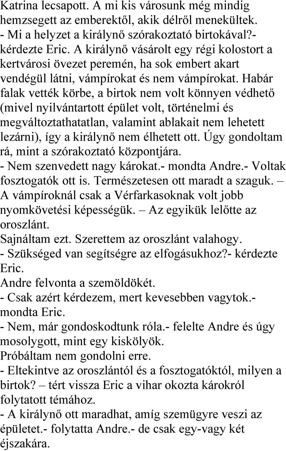 Habár falak vették körbe, a birtok nem volt könnyen védhető (mivel nyilvántartott épület volt, történelmi és megváltoztathatatlan, valamint ablakait nem lehetett lezárni), így a királynő nem élhetett