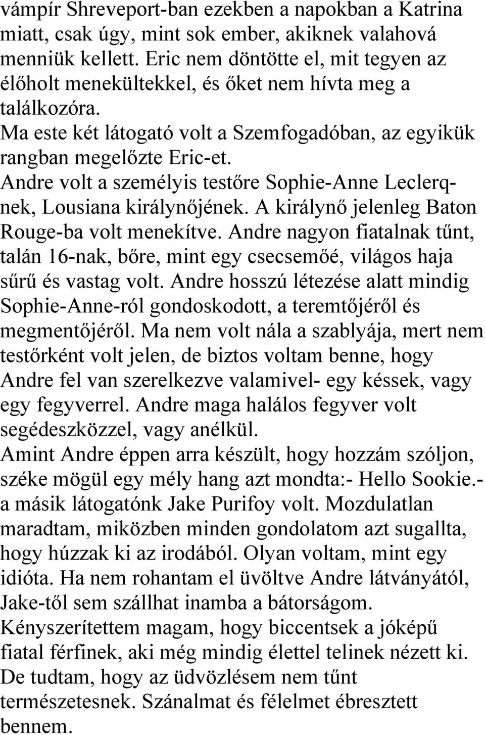 Andre volt a személyis testőre Sophie-Anne Leclerqnek, Lousiana királynőjének. A királynő jelenleg Baton Rouge-ba volt menekítve.