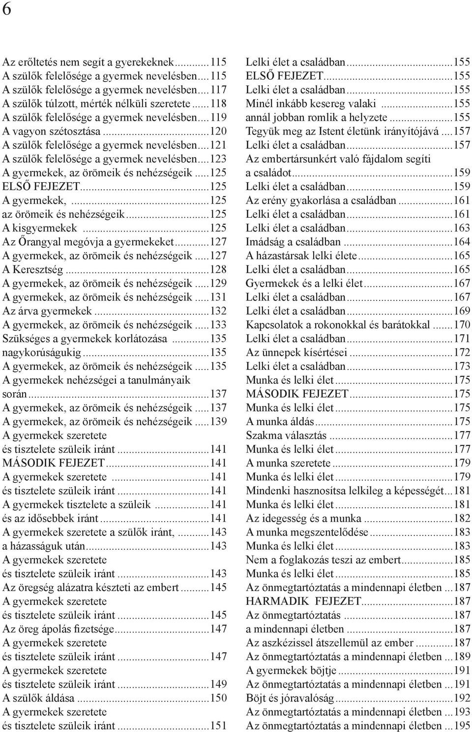 ..123 A gyermekek, az örömeik és nehézségeik...125 ELSŐ FEJEZET...125 A gyermekek,...125 az örömeik és nehézségeik...125 A kisgyermekek...125 Az Őrangyal megóvja a gyermekeket.