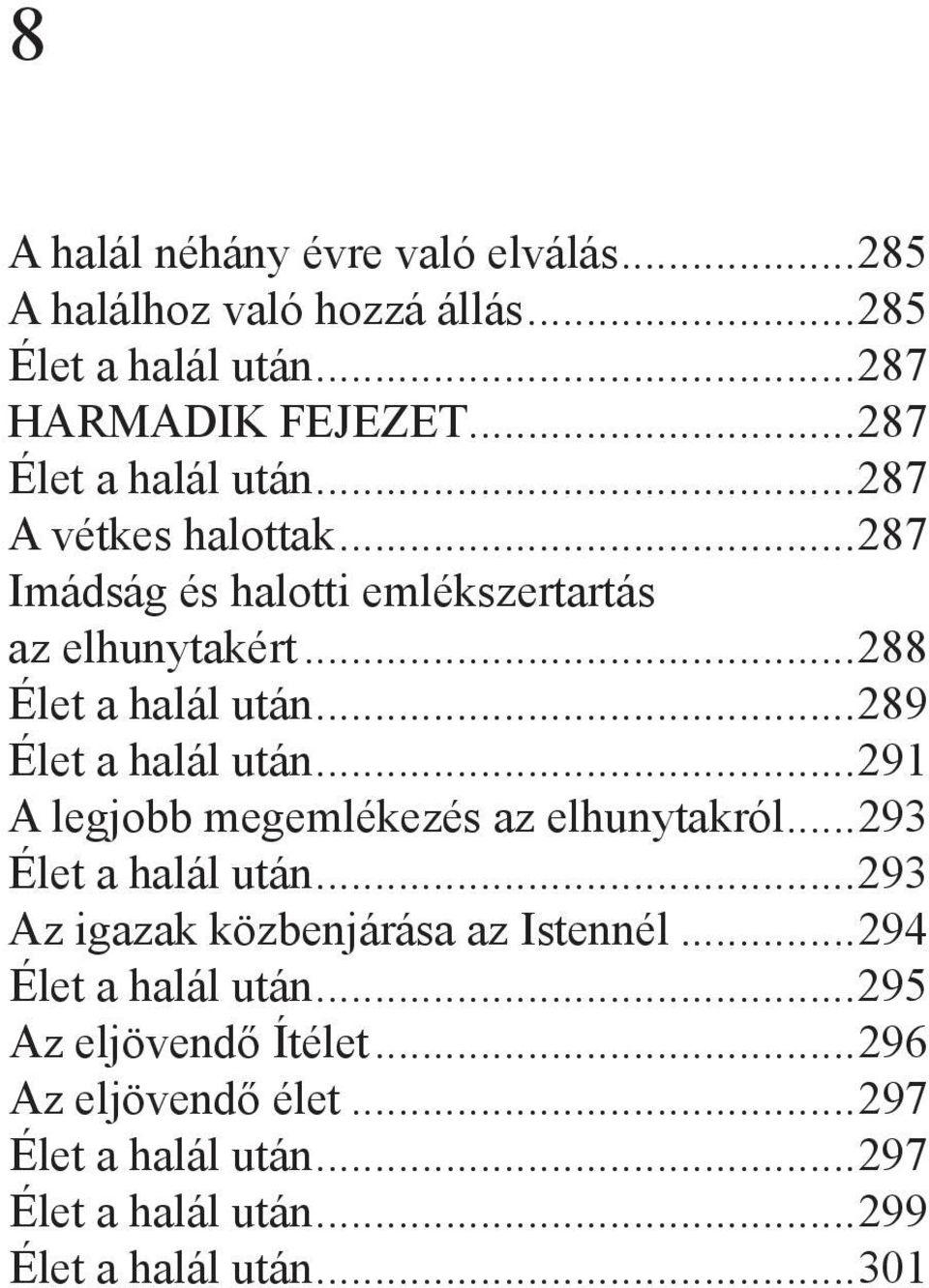 ..289 Élet a halál után...291 A legjobb megemlékezés az elhunytakról...293 Élet a halál után...293 Az igazak közbenjárása az Istennél.