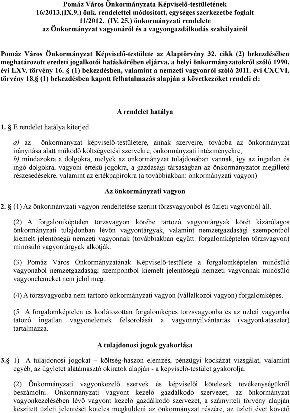 cikk (2) bekezdésében meghatározott eredeti jogalkotói hatáskörében eljárva, a helyi önkormányzatokról szóló 1990. évi LXV. törvény 16. (1) bekezdésben, valamint a nemzeti vagyonról szóló 2011.