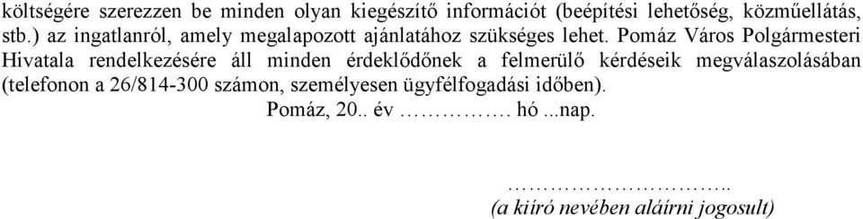 Pomáz Város Polgármesteri Hivatala rendelkezésére áll minden érdeklıdınek a felmerülı kérdéseik