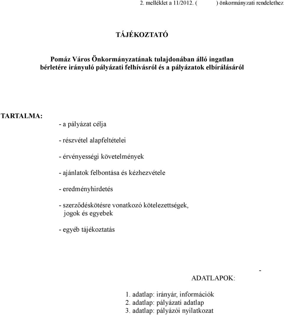 felhívásról és a pályázatok elbírálásáról TARTALMA: - a pályázat célja - részvétel alapfeltételei - érvényességi követelmények -