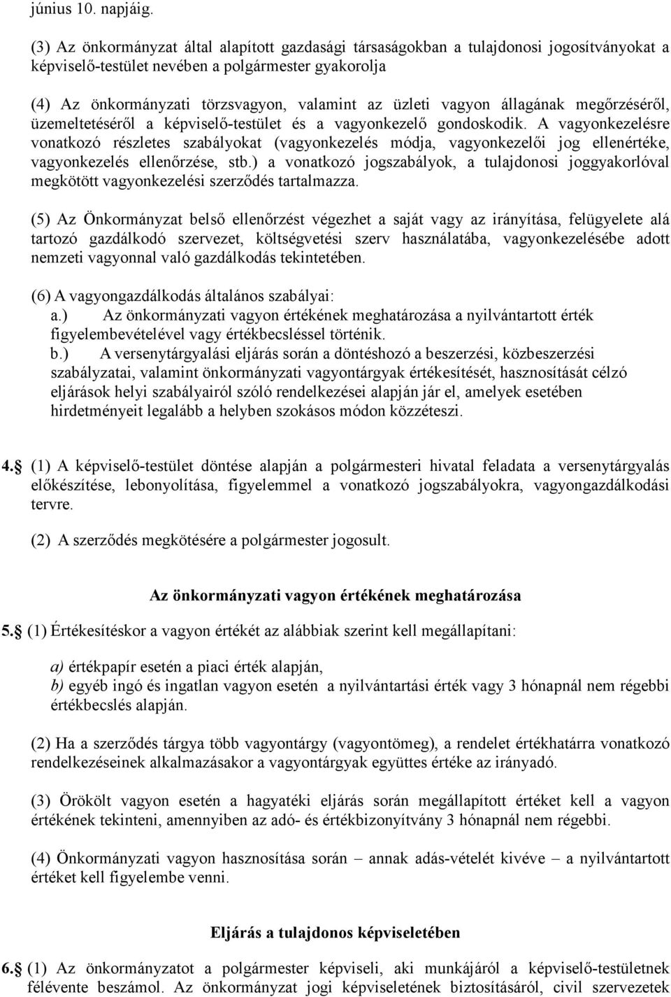 vagyon állagának megırzésérıl, üzemeltetésérıl a képviselı-testület és a vagyonkezelı gondoskodik.