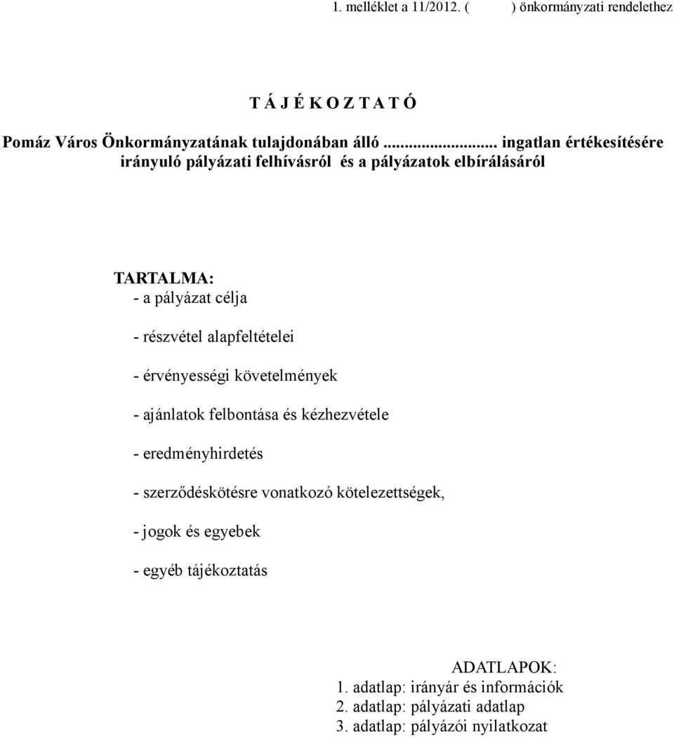 alapfeltételei - érvényességi követelmények - ajánlatok felbontása és kézhezvétele - eredményhirdetés - szerzıdéskötésre vonatkozó