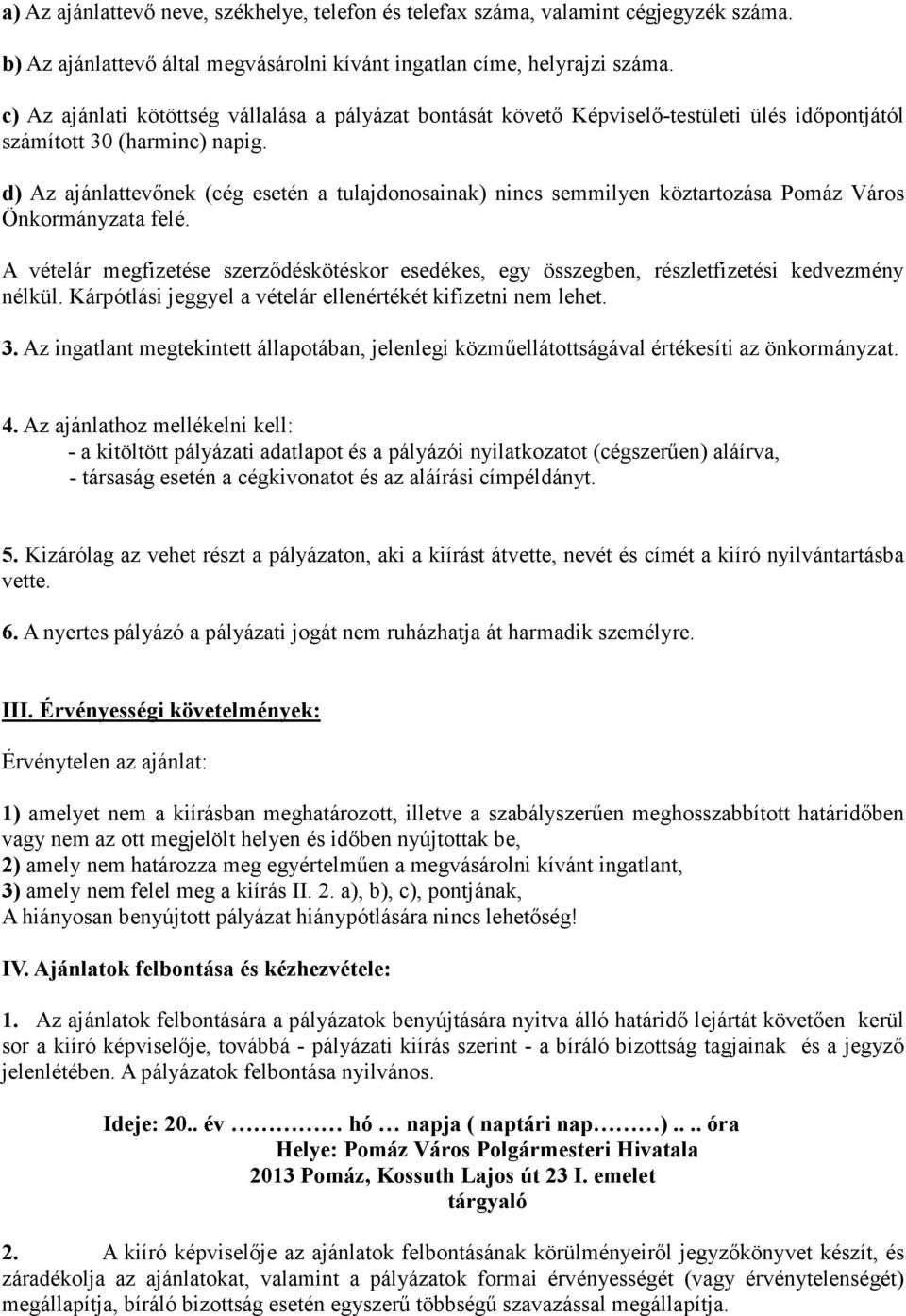 d) Az ajánlattevınek (cég esetén a tulajdonosainak) nincs semmilyen köztartozása Pomáz Város Önkormányzata felé.