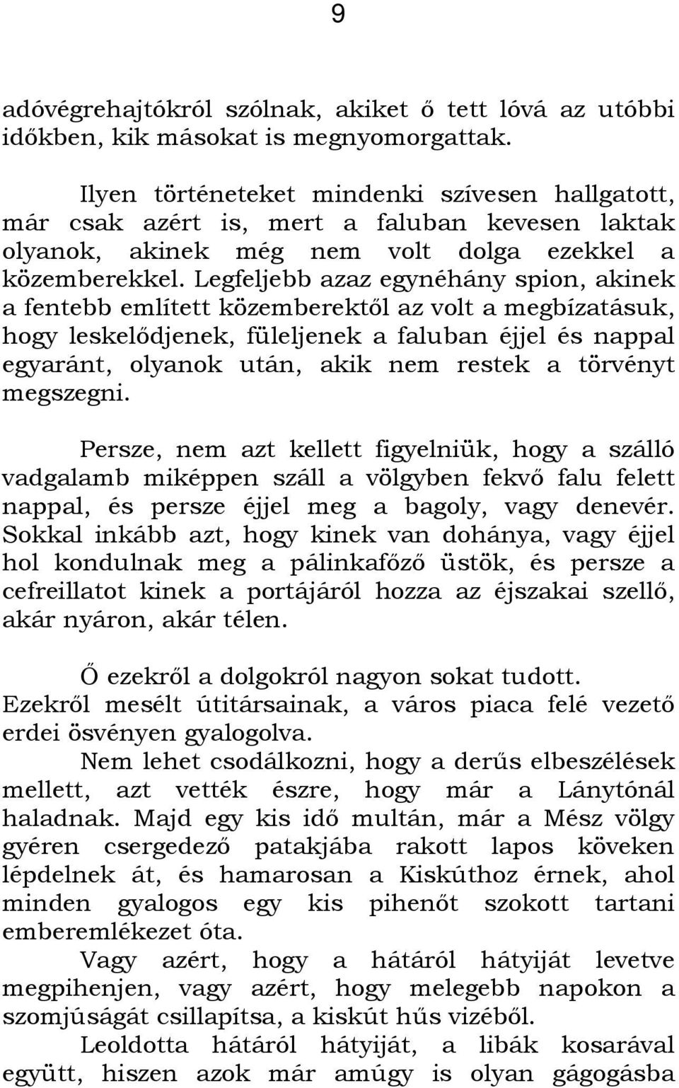 Legfeljebb azaz egynéhány spion, akinek a fentebb említett közemberektől az volt a megbízatásuk, hogy leskelődjenek, füleljenek a faluban éjjel és nappal egyaránt, olyanok után, akik nem restek a