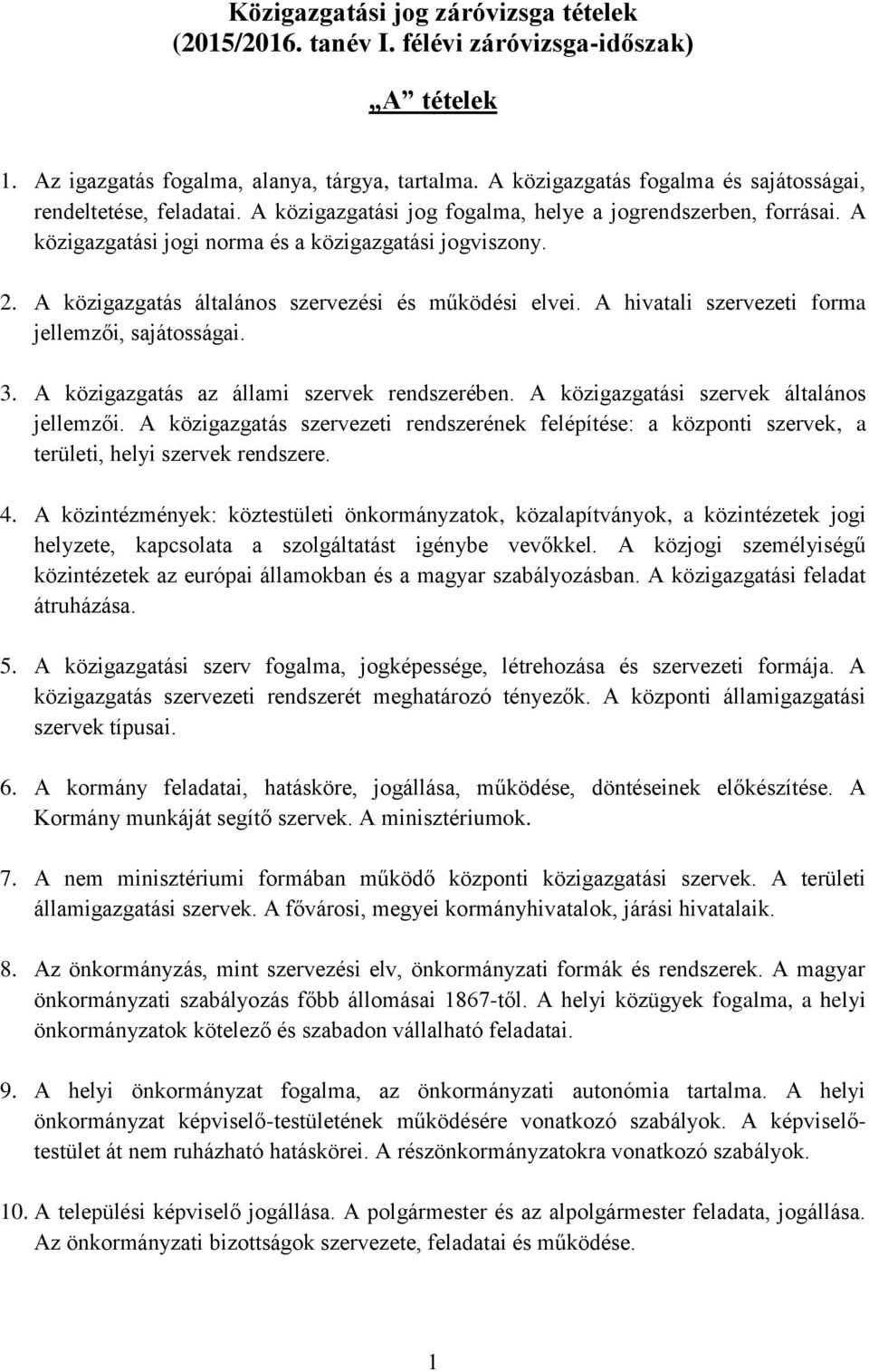 A közigazgatás általános szervezési és működési elvei. A hivatali szervezeti forma jellemzői, sajátosságai. 3. A közigazgatás az állami szervek rendszerében.