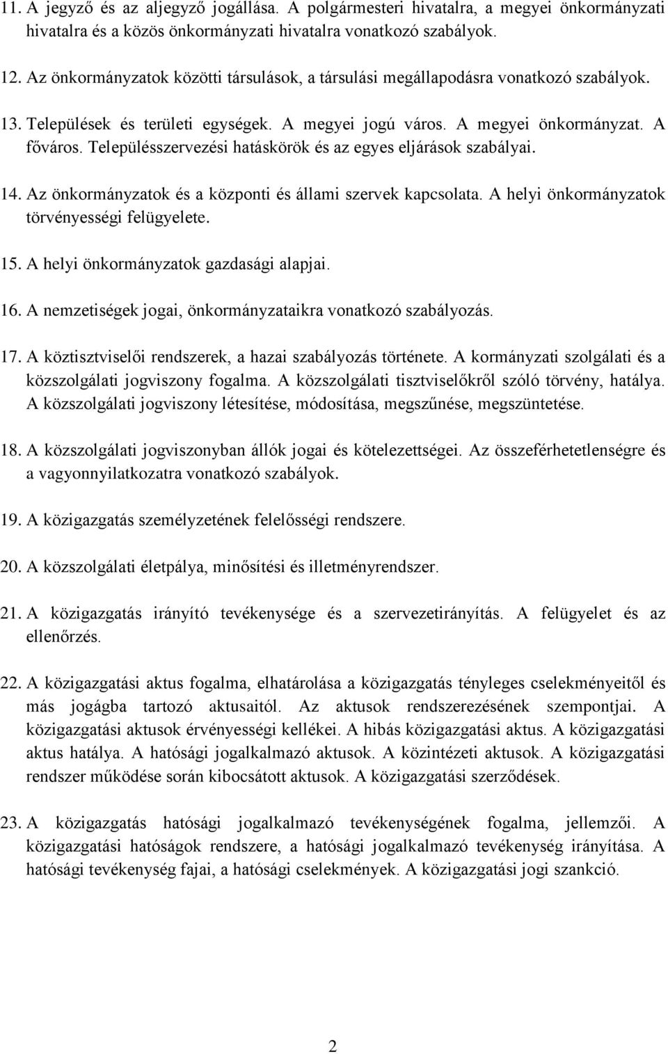 Településszervezési hatáskörök és az egyes eljárások szabályai. 14. Az önkormányzatok és a központi és állami szervek kapcsolata. A helyi önkormányzatok törvényességi felügyelete. 15.