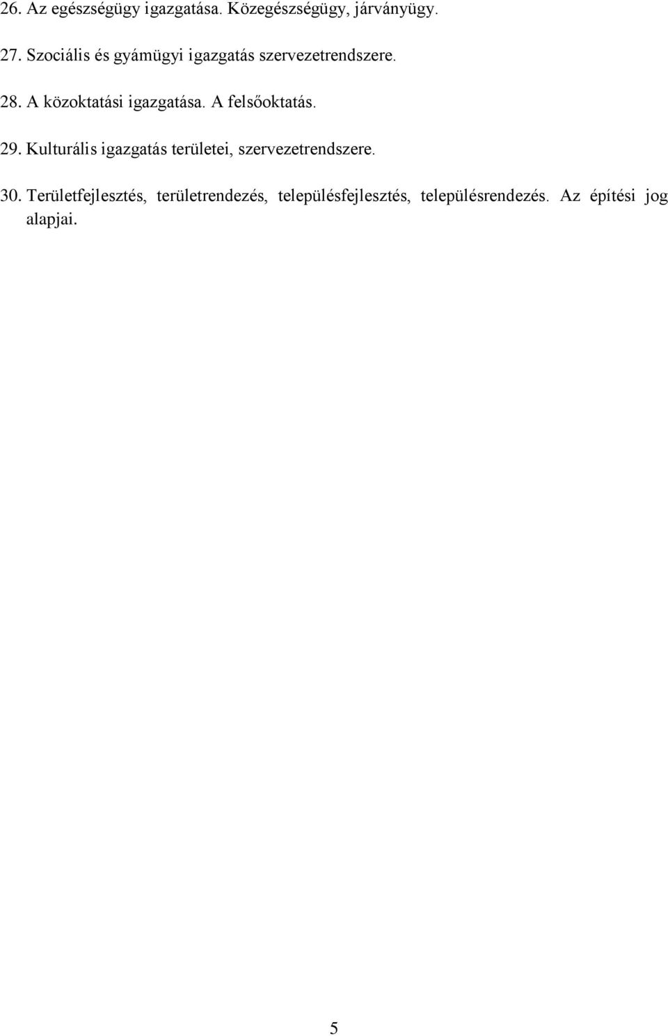 A felsőoktatás. 29. Kulturális igazgatás területei, szervezetrendszere. 30.