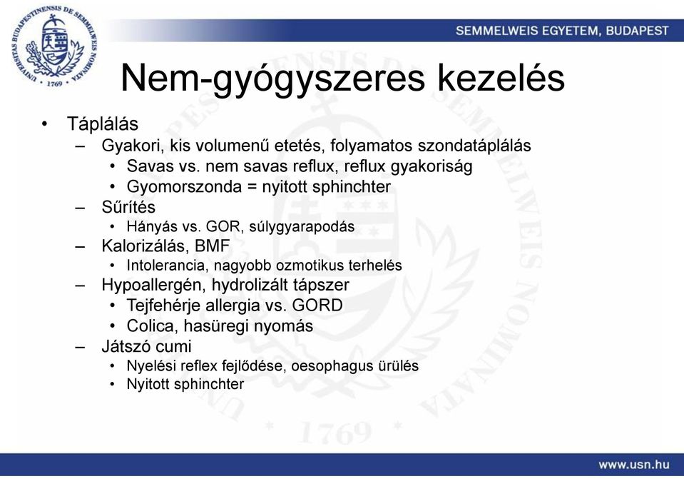 GOR, súlygyarapodás Kalorizálás, BMF Intolerancia, nagyobb ozmotikus terhelés Hypoallergén, hydrolizált