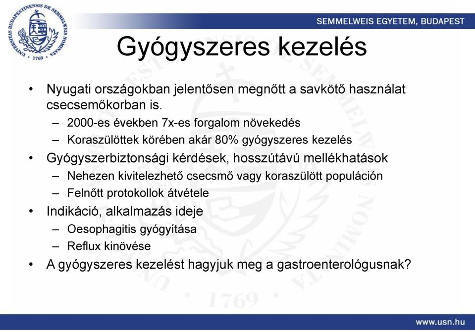 kérdések, hosszútávú mellékhatások Nehezen kivitelezhető csecsmő vagy koraszülött populáción Felnőtt protokollok