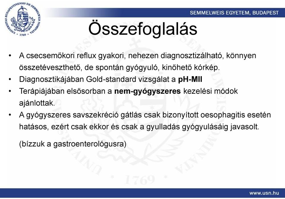 Diagnosztikájában Gold-standard vizsgálat a ph-mii Terápiájában elsősorban a nem-gyógyszeres kezelési