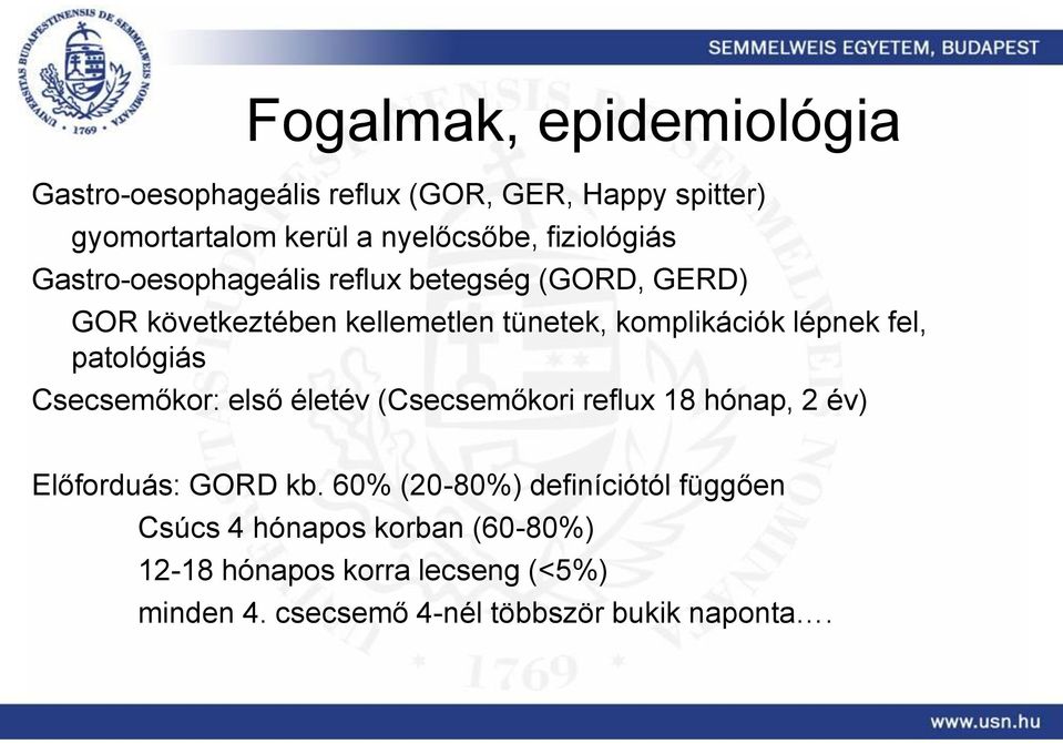 fel, patológiás Csecsemőkor: első életév (Csecsemőkori reflux 18 hónap, 2 év) Előforduás: GORD kb.