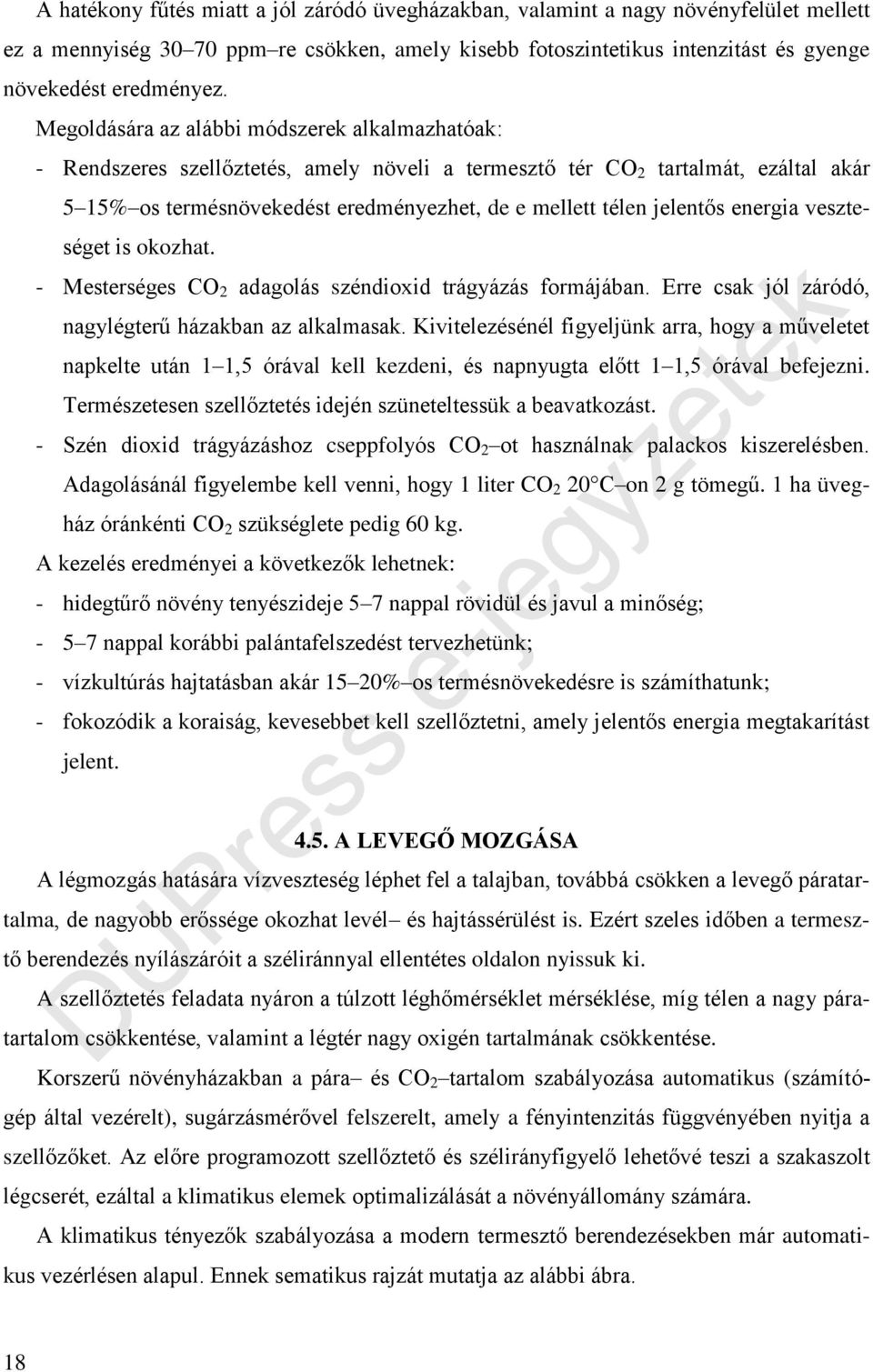 jelentős energia veszteséget is okozhat. - Mesterséges CO 2 adagolás széndioxid trágyázás formájában. Erre csak jól záródó, nagylégterű házakban az alkalmasak.