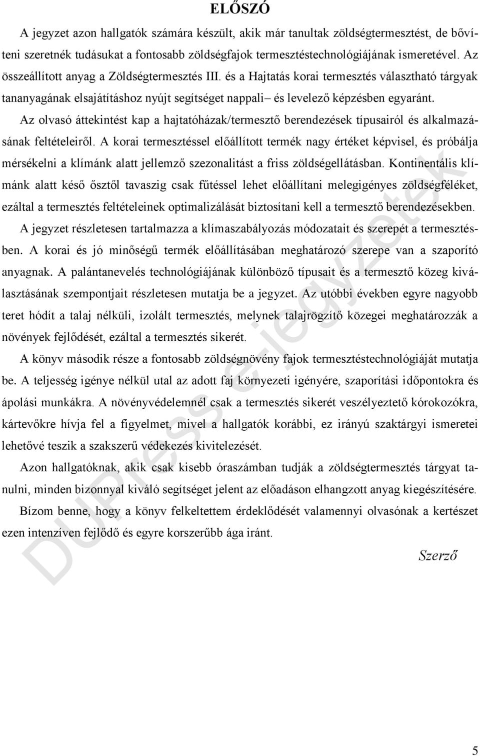 Az olvasó áttekintést kap a hajtatóházak/termesztő berendezések típusairól és alkalmazásának feltételeiről.