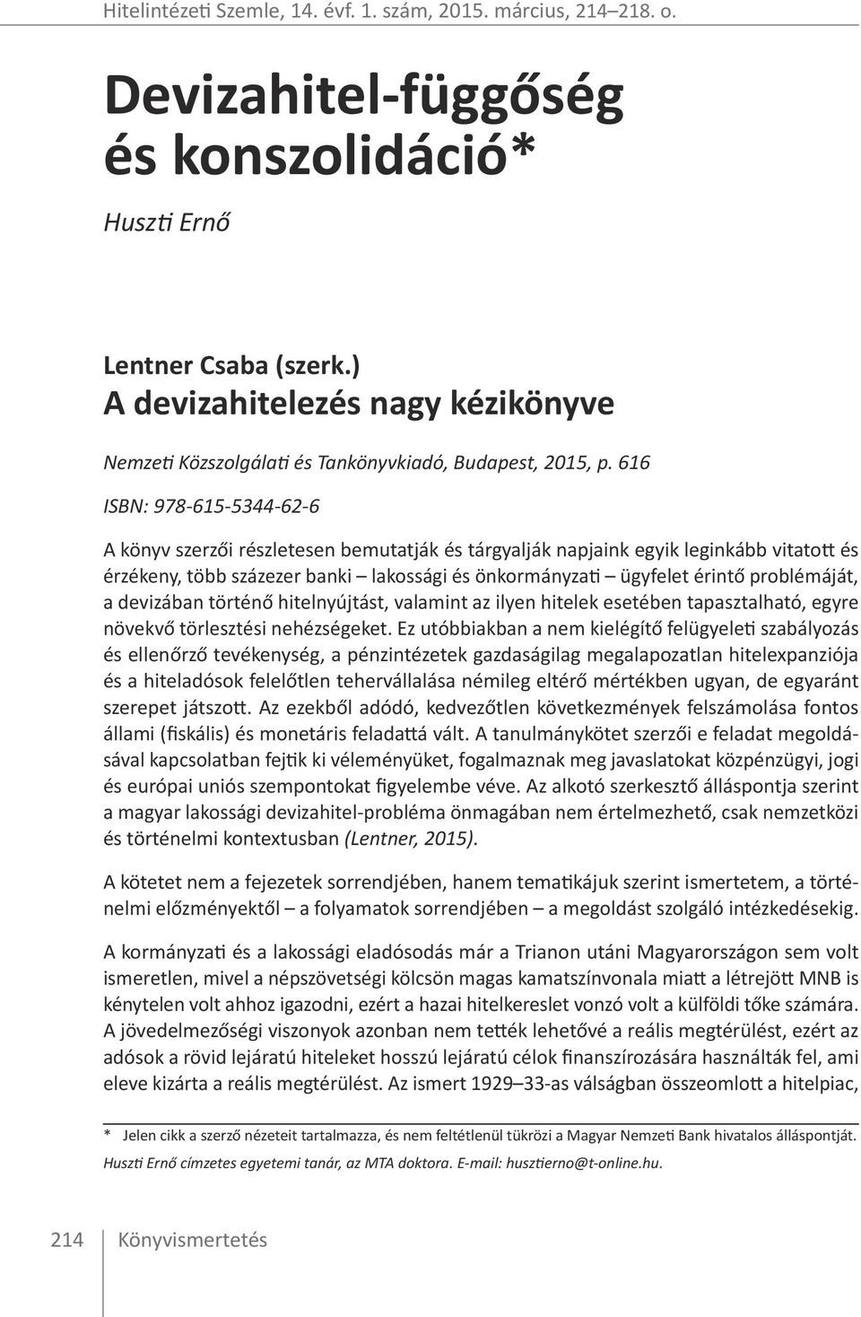 616 ISBN: 978-615-5344-62-6 A könyv szerzői részletesen bemutatják és tárgyalják napjaink egyik leginkább vitatott és érzékeny, több százezer banki lakossági és önkormányzati ügyfelet érintő