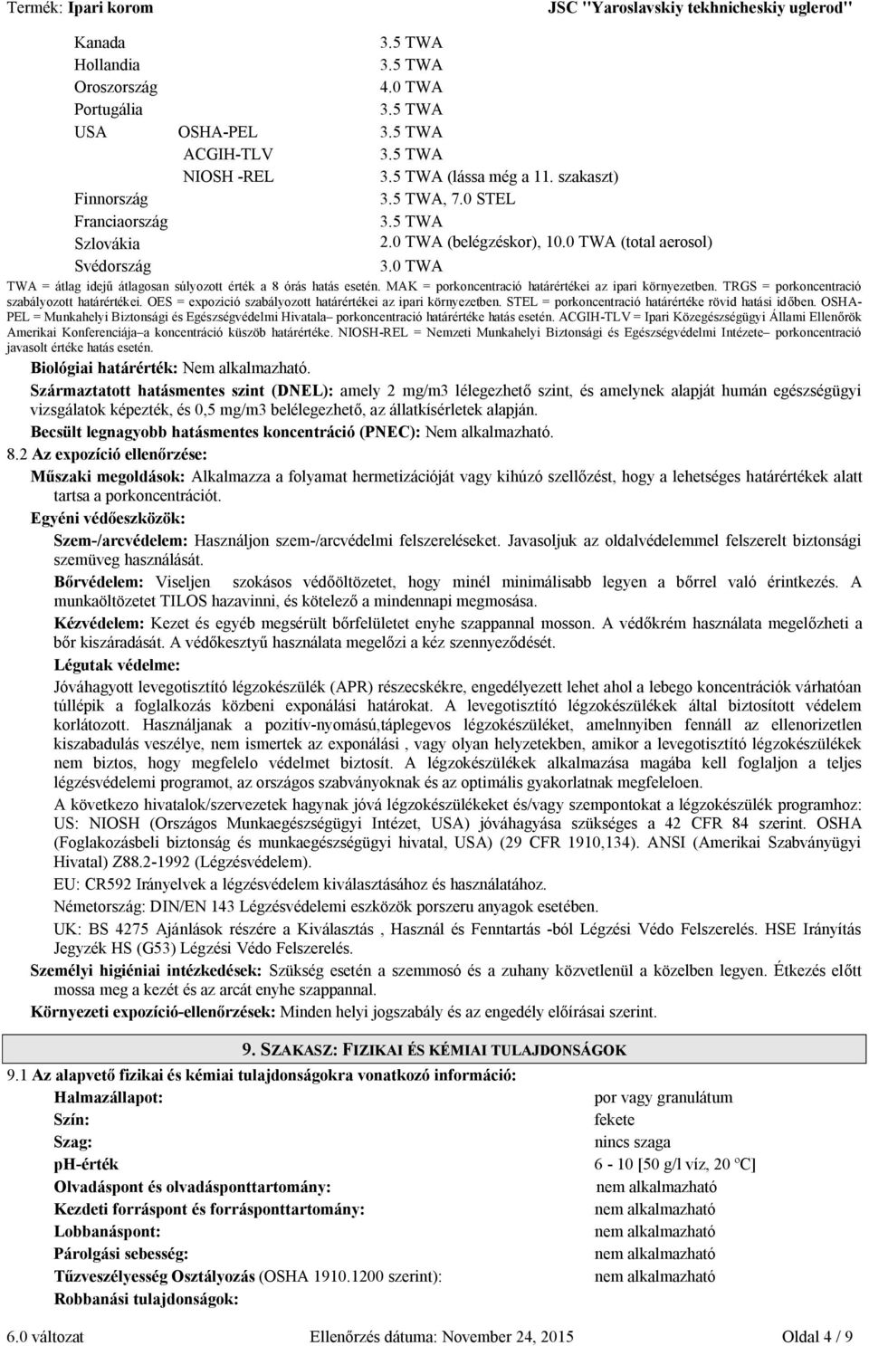 TRGS = porkoncentració szabályozott határértékei. OES = expozició szabályozott határértékei az ipari környezetben. STEL = porkoncentració határértéke rövid hatási időben.