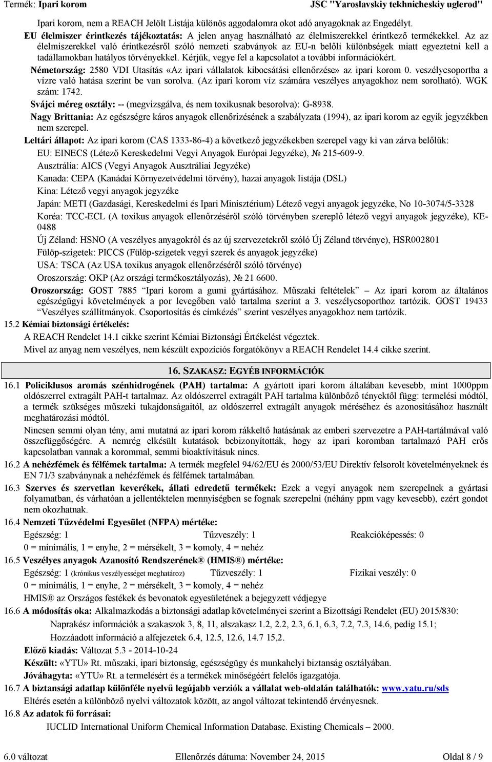 Kérjük, vegye fel a kapcsolatot a további információkért. Németország: 2580 VDI Utasítás «Az ipari vállalatok kibocsátási ellenőrzése» az ipari korom 0.