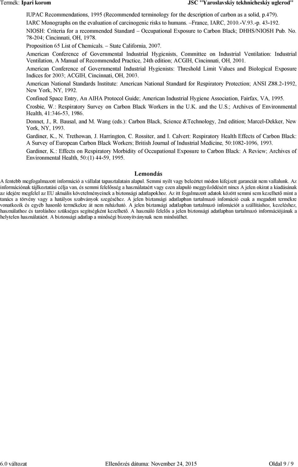 American Conference of Governmental Industrial Hygienists, Committee on Industrial Ventilation: Industrial Ventilation, A Manual of Recommended Practice, 24th edition; ACGIH, Cincinnati, OH, 2001.