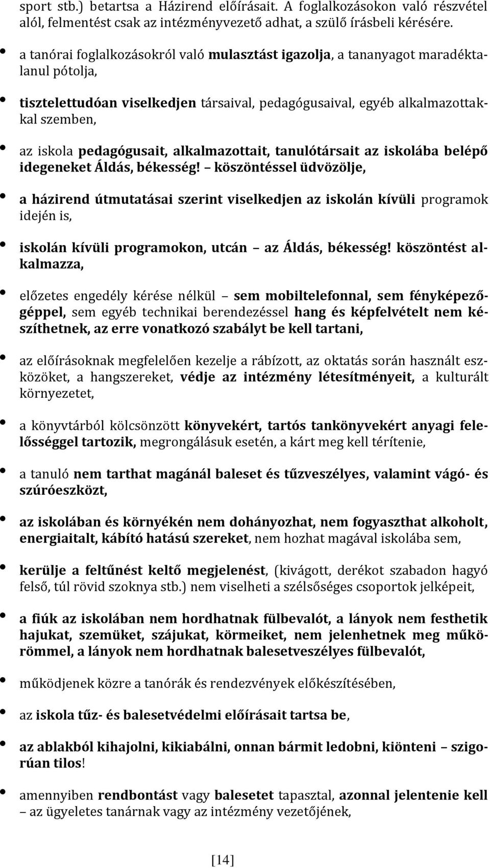 pedagógusait, alkalmazottait, tanulótársait az iskolába belépő idegeneket Áldás, békesség!