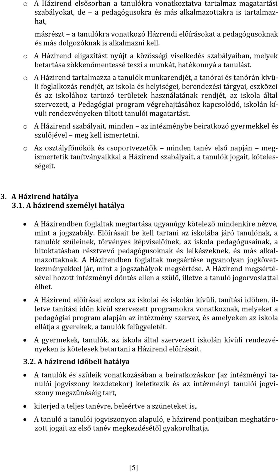 o A Házirend tartalmazza a tanulók munkarendjét, a tanórai és tanórán kívüli foglalkozás rendjét, az iskola és helyiségei, berendezési tárgyai, eszközei és az iskolához tartozó területek