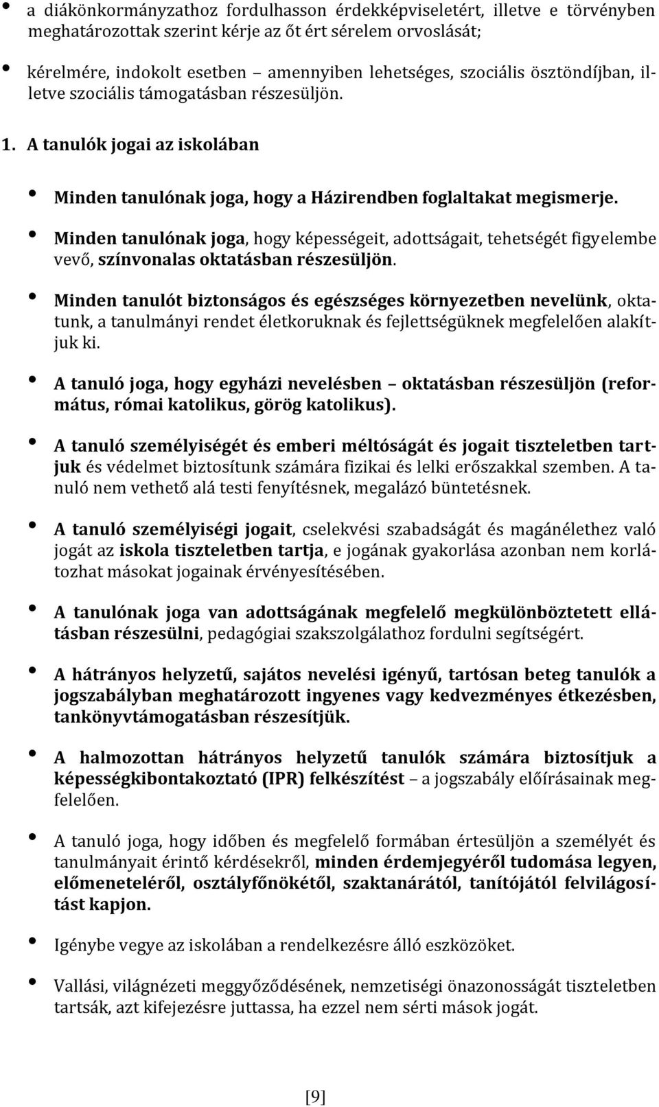 Minden tanulónak joga, hogy képességeit, adottságait, tehetségét figyelembe vevő, színvonalas oktatásban részesüljön.